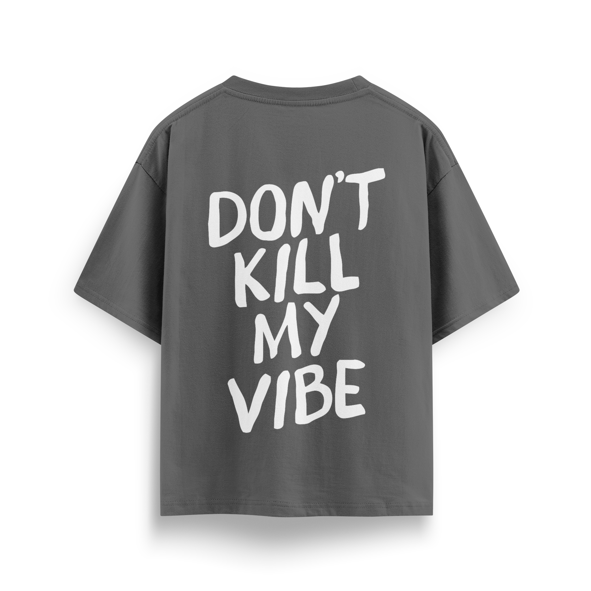 Dont Kill My Vibe - Oversize T-Shirt