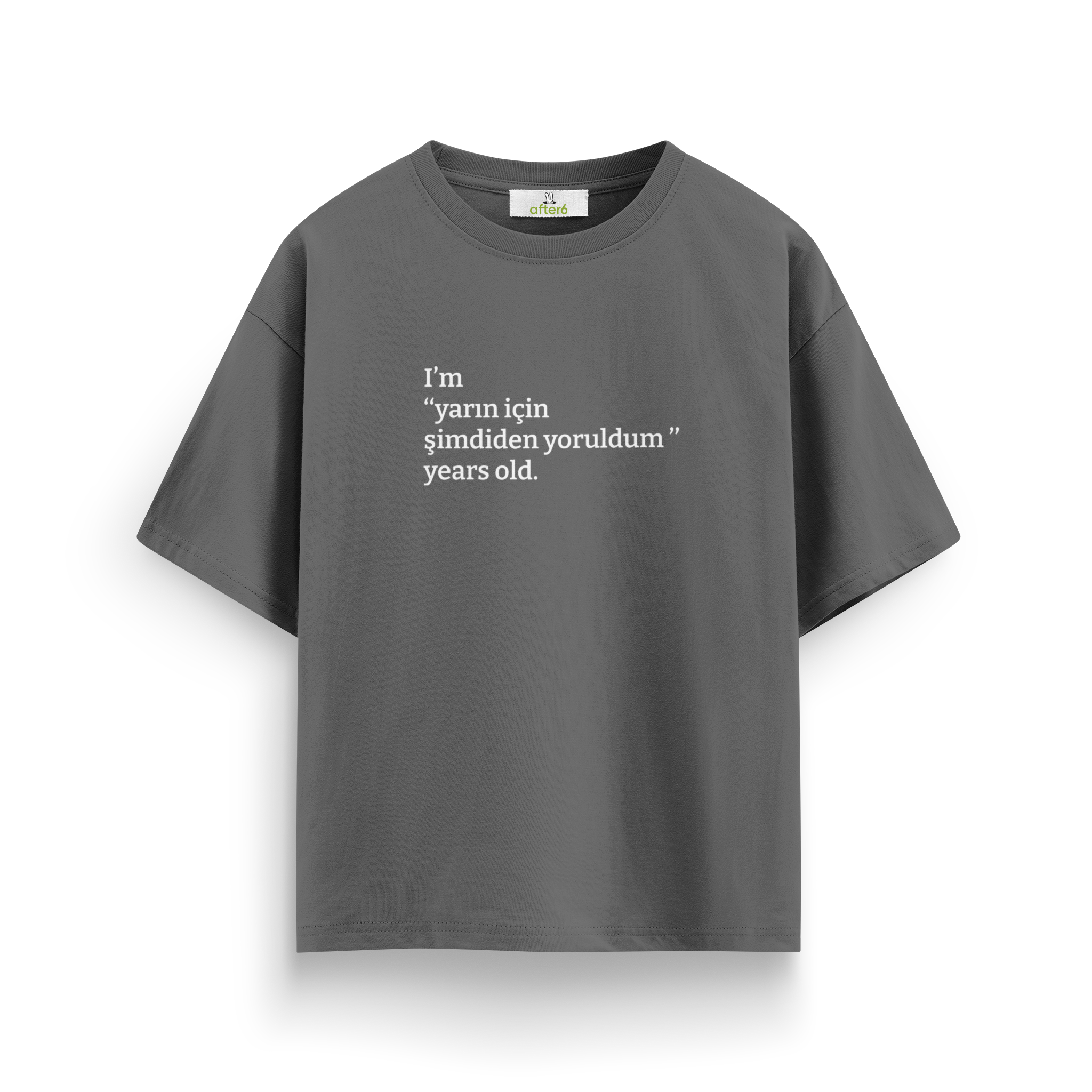 Yarın için şimdiden yoruldum - Oversize T-Shirt