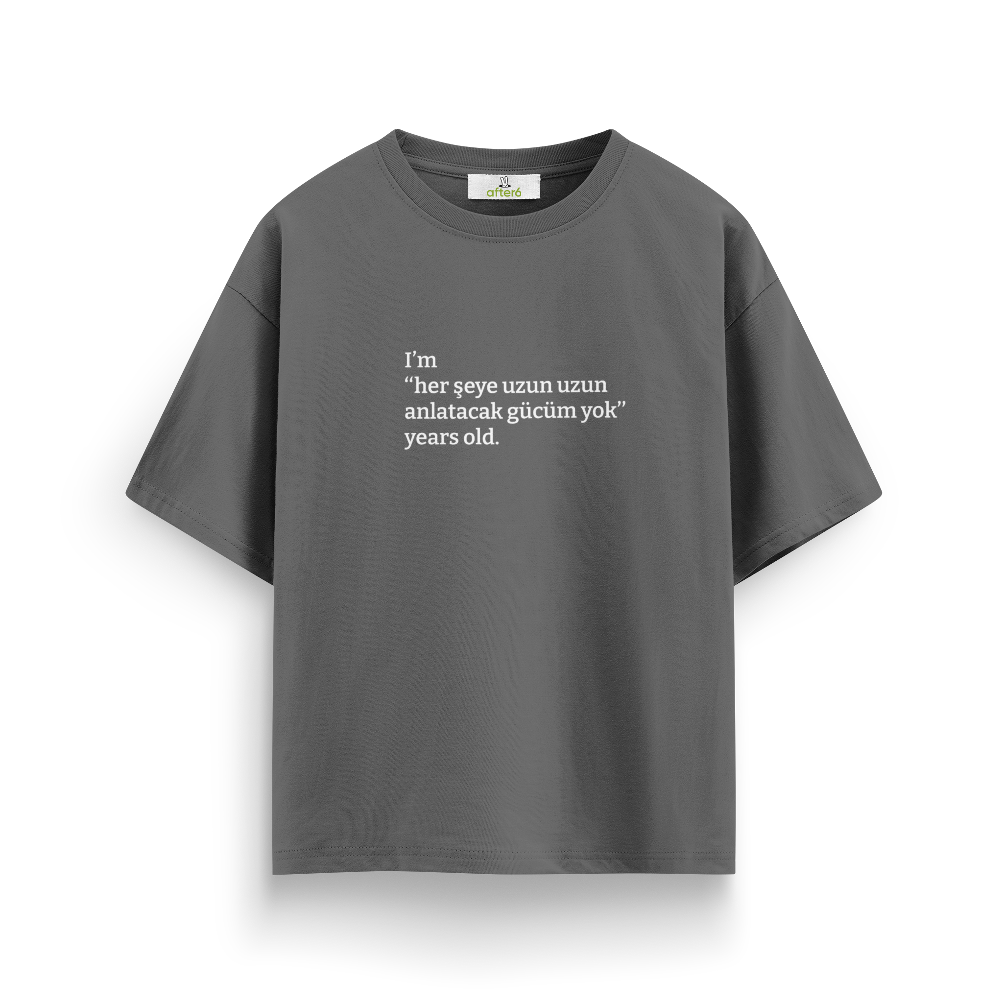 Her şeye uzun uzun anlatacak gücüm yok - Oversize T-Shirt
