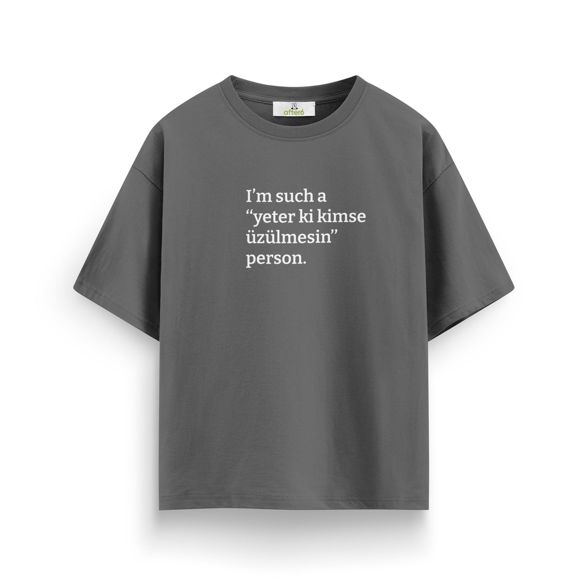 Yeter ki kimse üzülmesin - Oversize T-Shirt