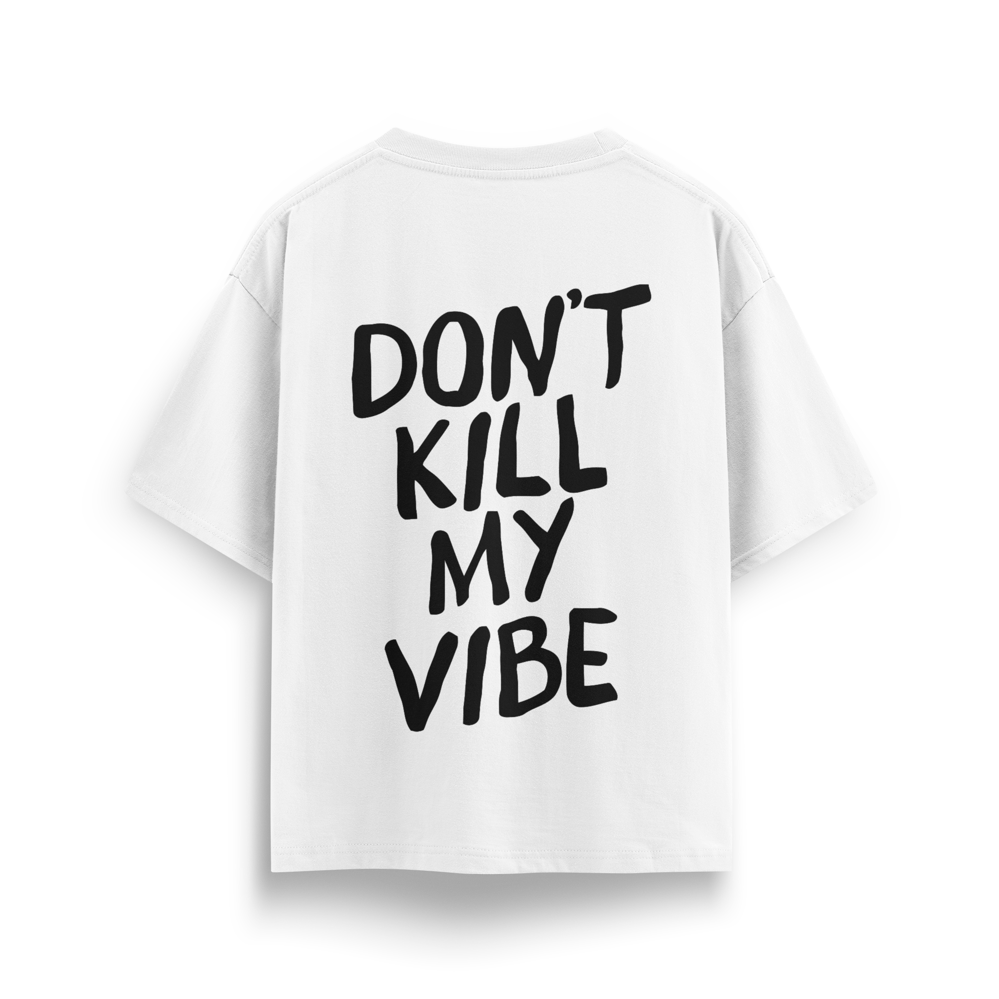 Dont Kill My Vibe - Oversize T-Shirt