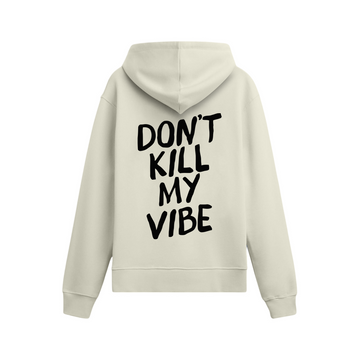 Dont Kill My Vibe - Oversize Hoodie