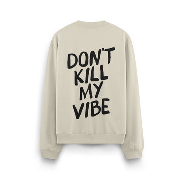 Dont Kill My Vibe - Oversize Sweatshirt