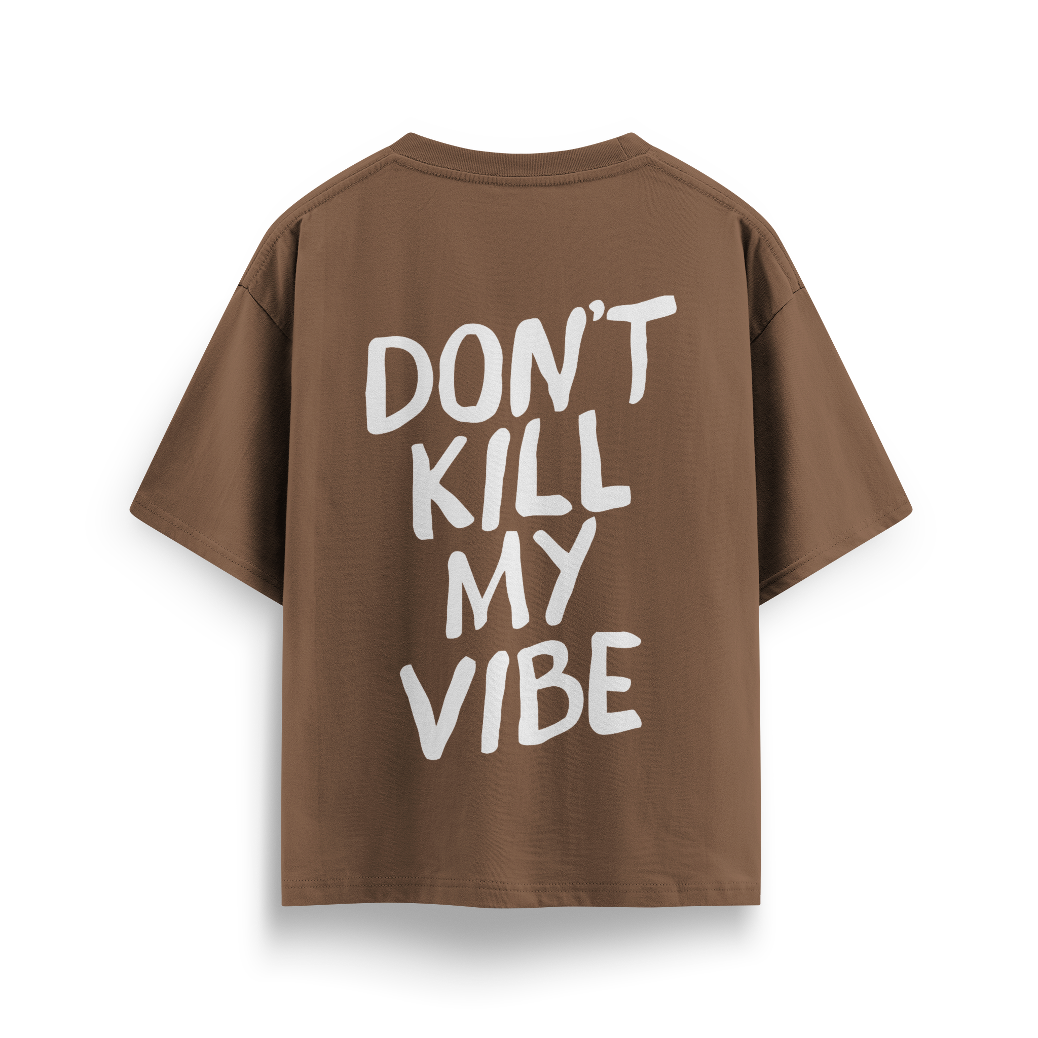 Dont Kill My Vibe - Oversize T-Shirt