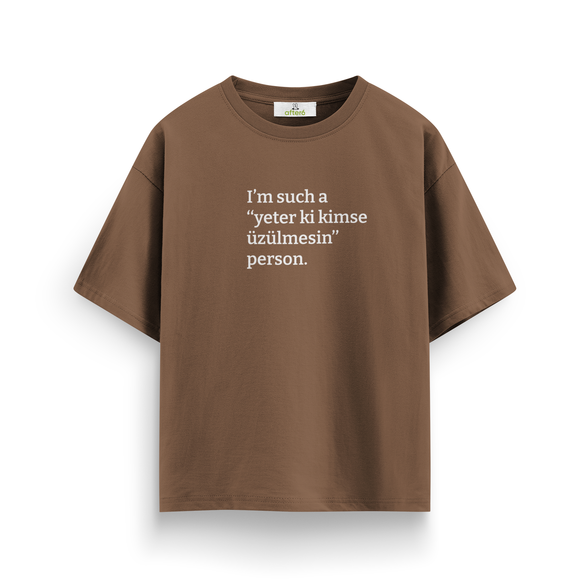 Yeter ki kimse üzülmesin - Oversize T-Shirt