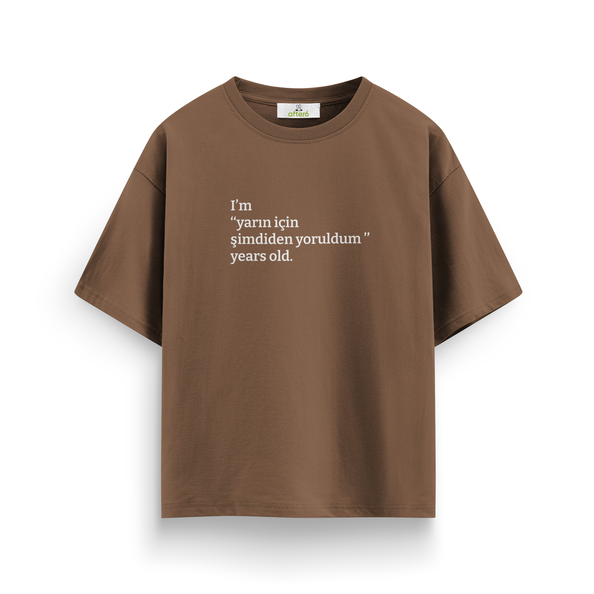 Yarın için şimdiden yoruldum - Oversize T-Shirt