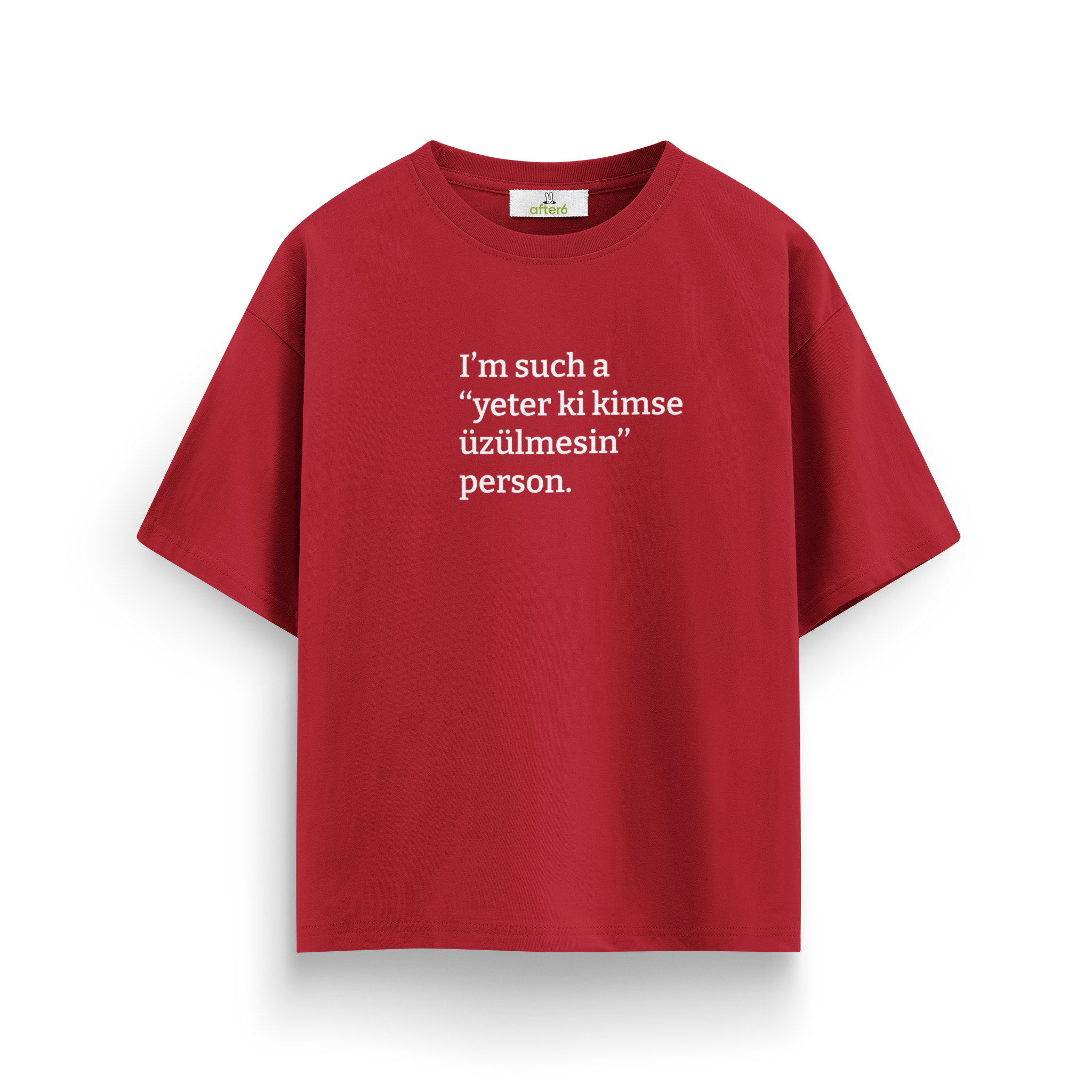 Yeter ki kimse üzülmesin - Oversize T-Shirt