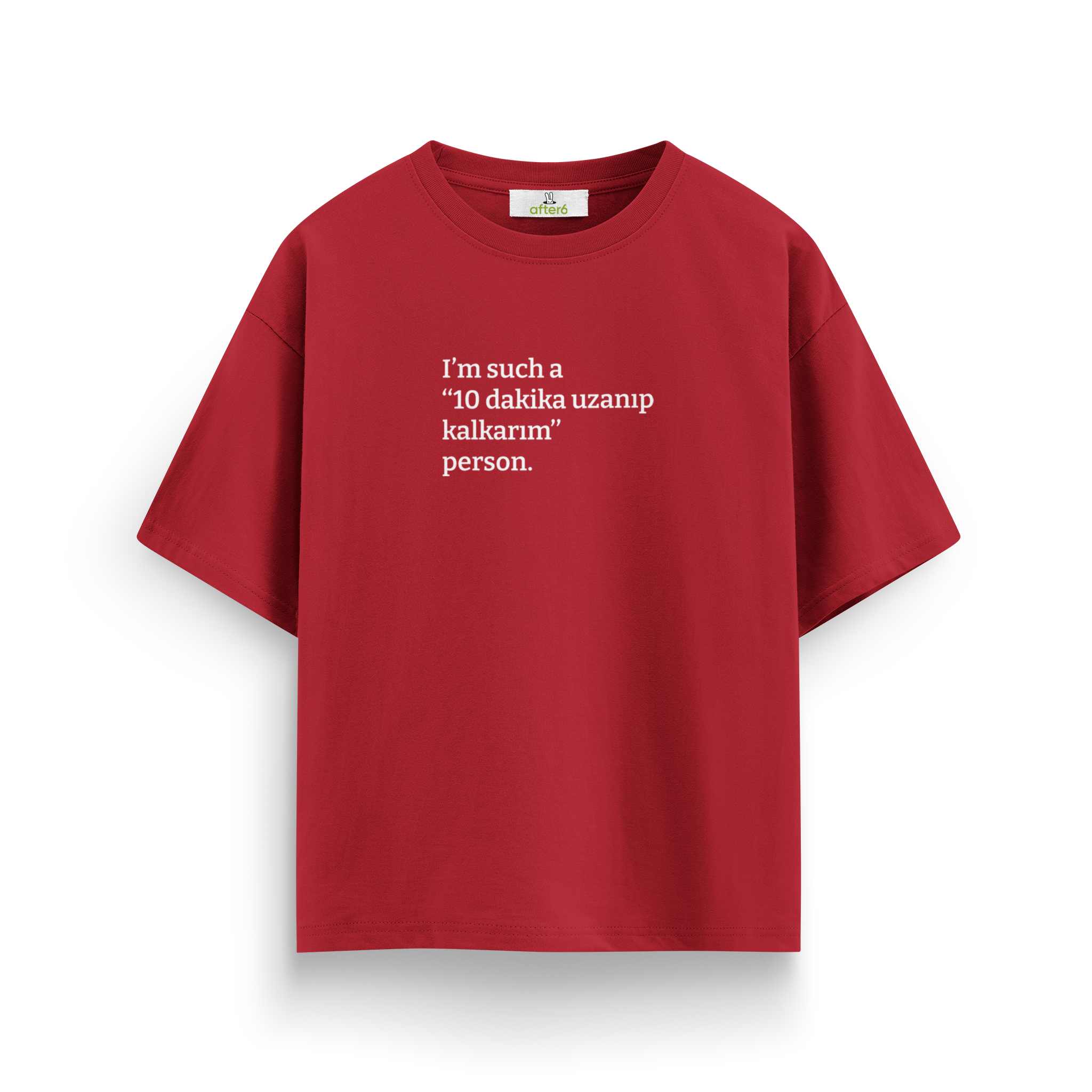 10 dakika uzanıp kalkarım - Oversize T-Shirt