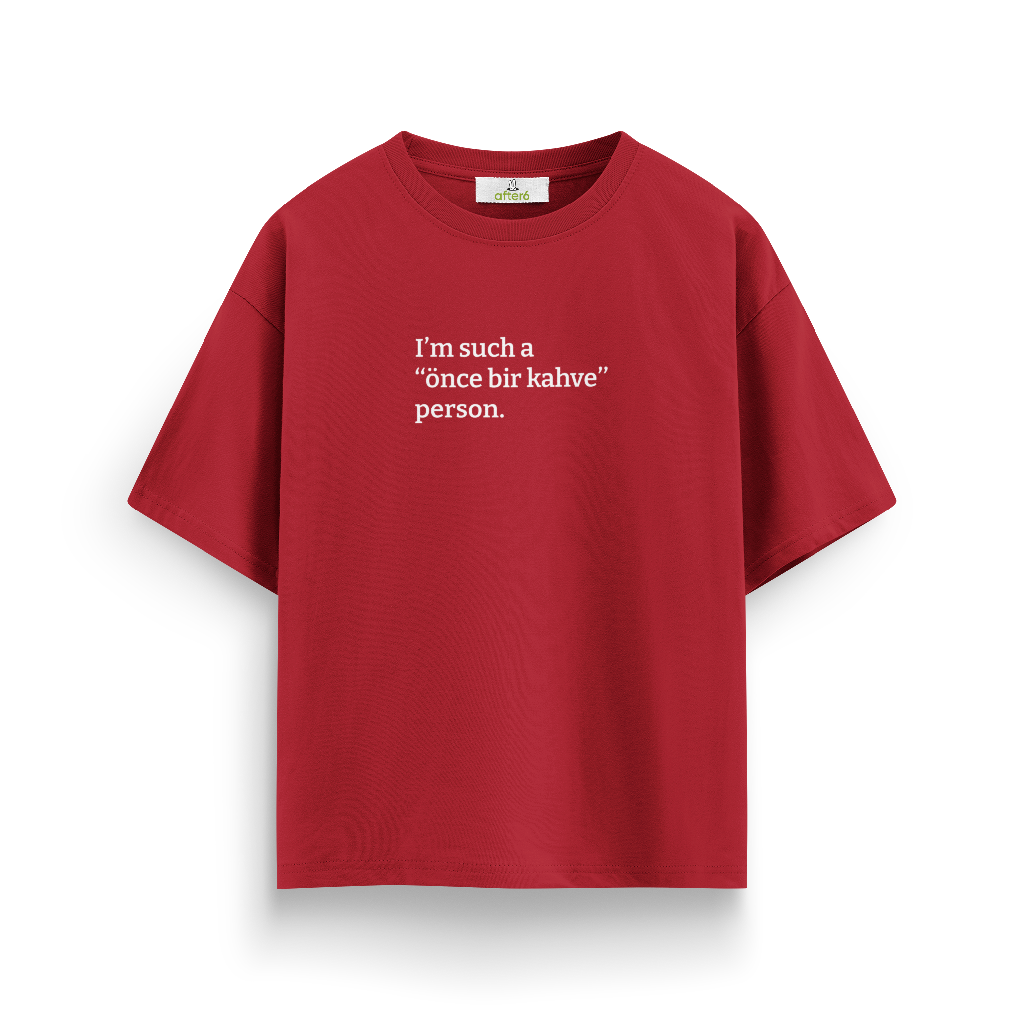 Önce bir kahve - Oversize T-Shirt
