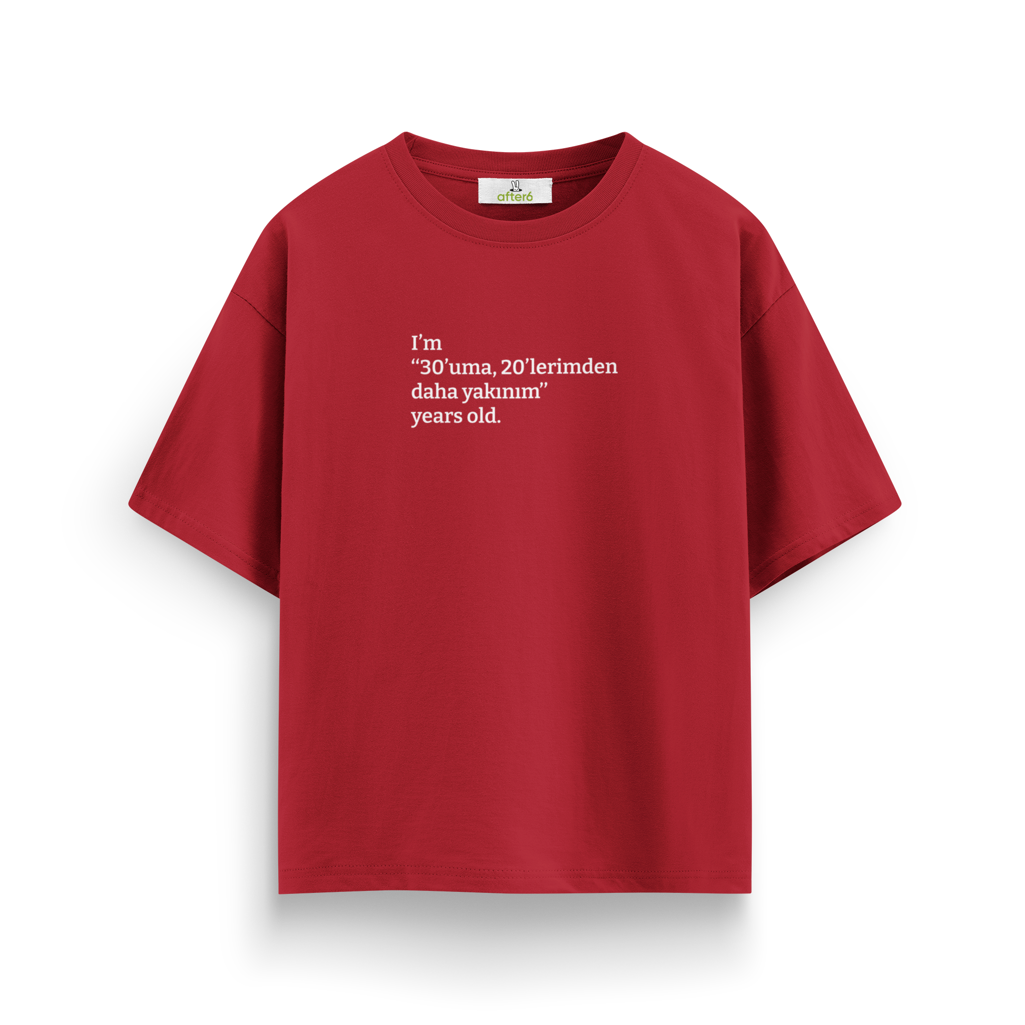 30'uma 20'lerimden daha yakınım - Oversize T-Shirt