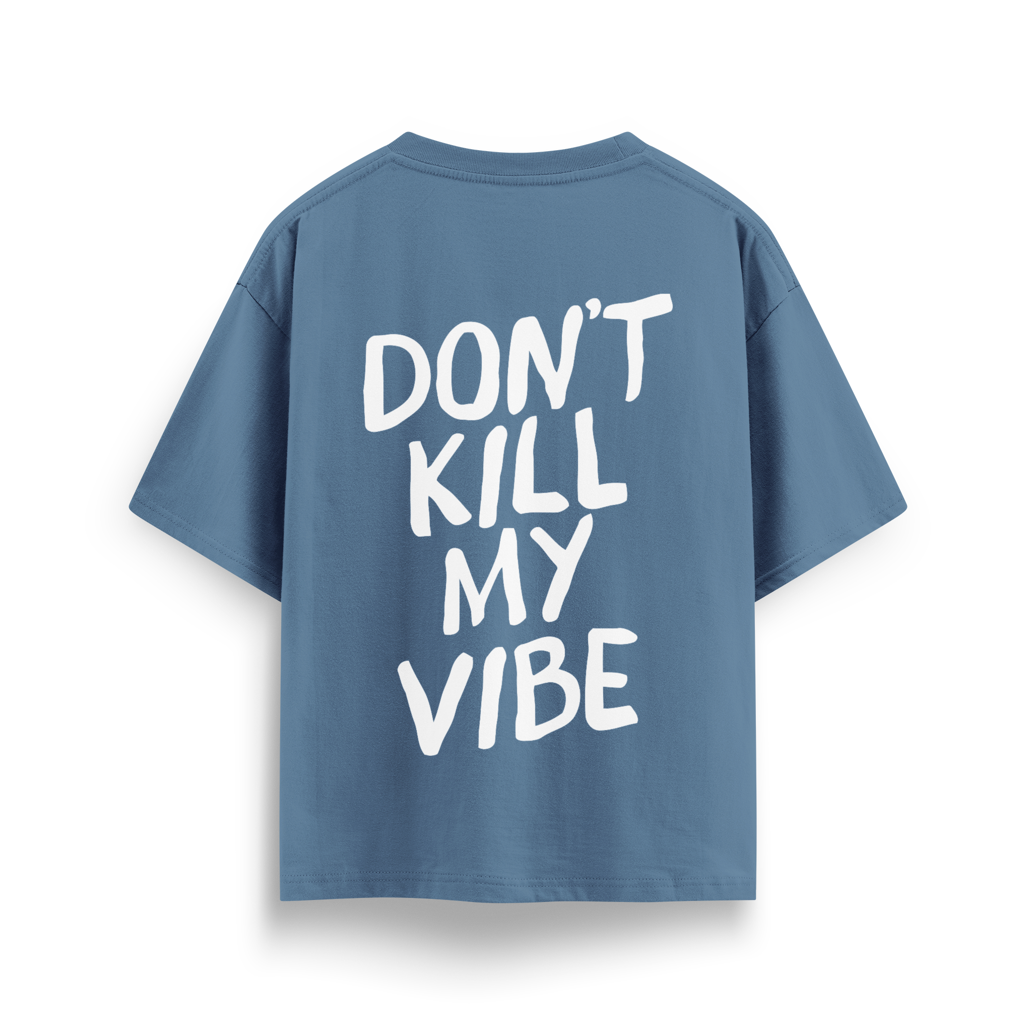 Dont Kill My Vibe - Oversize T-Shirt
