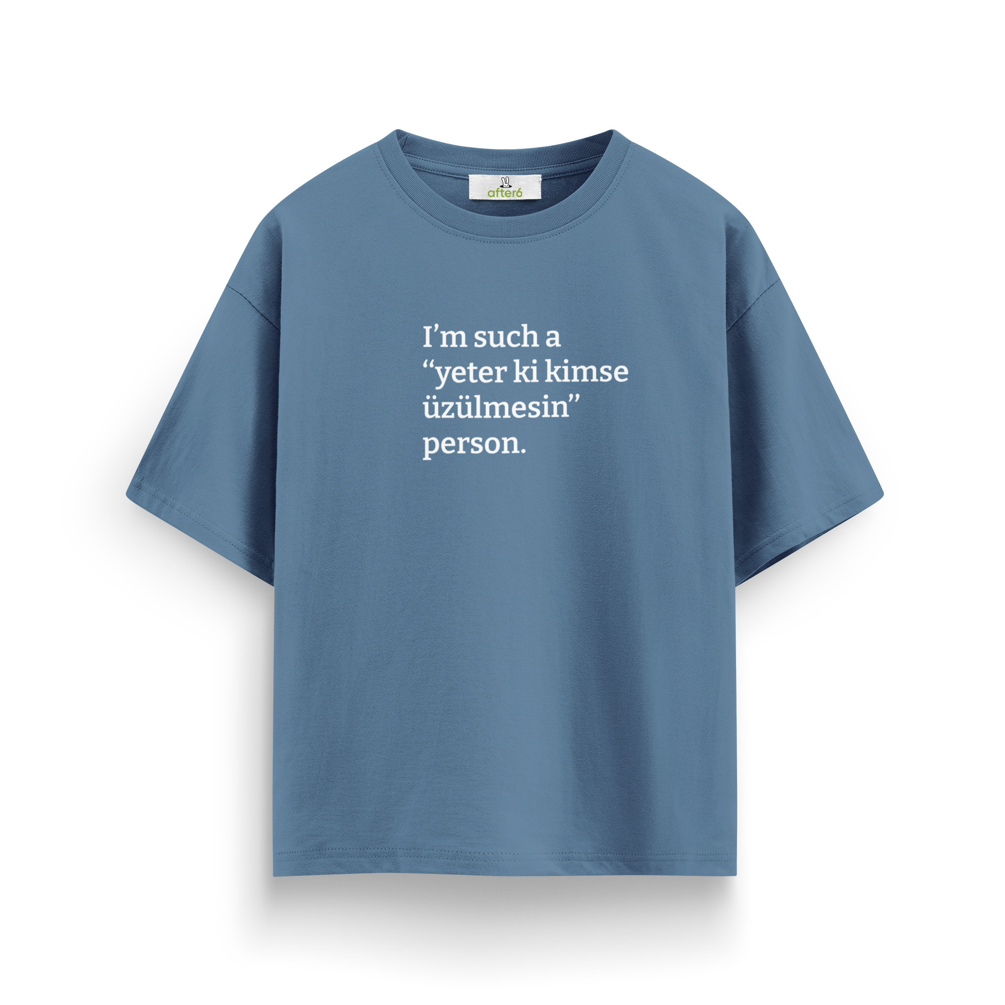 Yeter ki kimse üzülmesin - Oversize T-Shirt