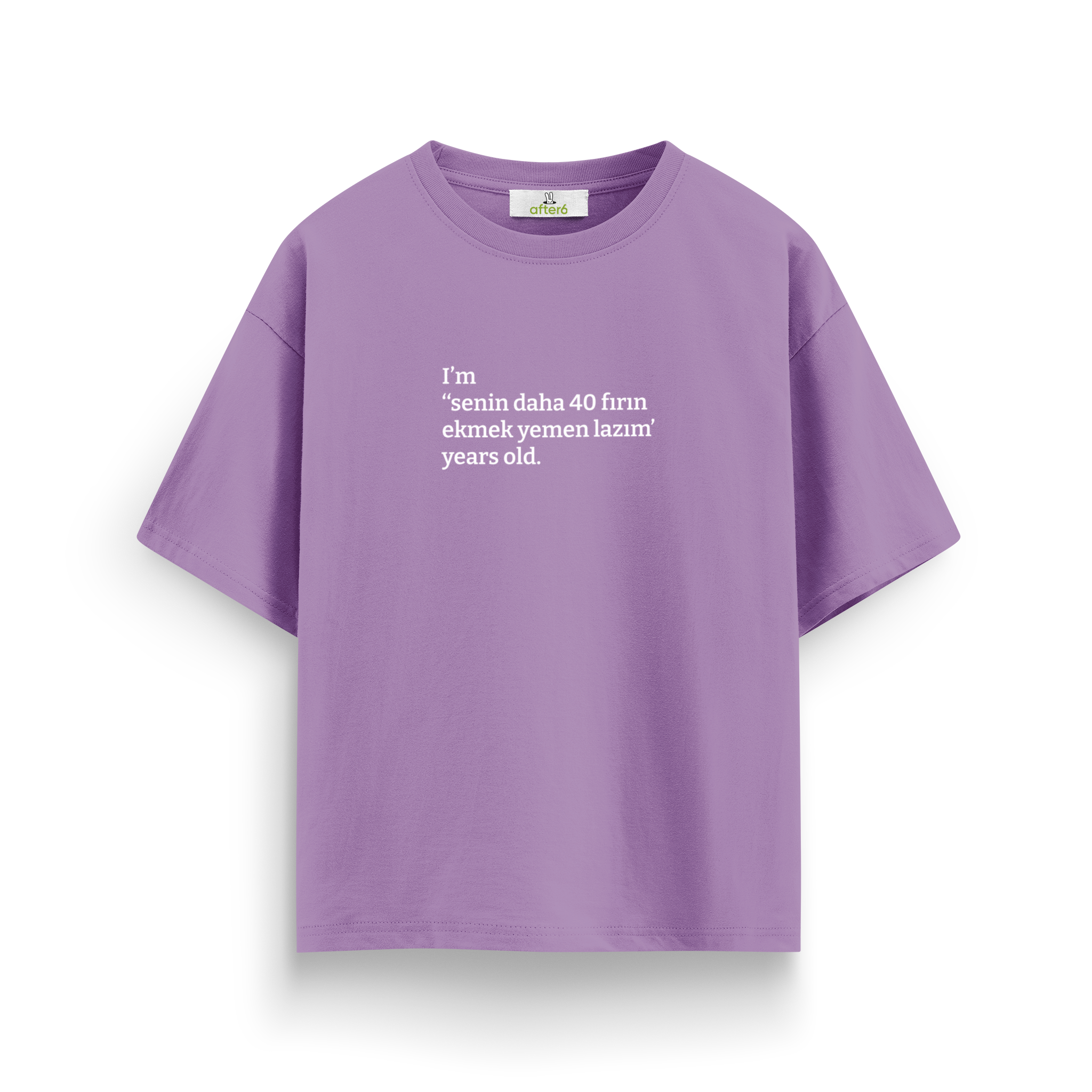 Senin daha 40 fırın ekmek yemen lazım - Oversize T-Shirt