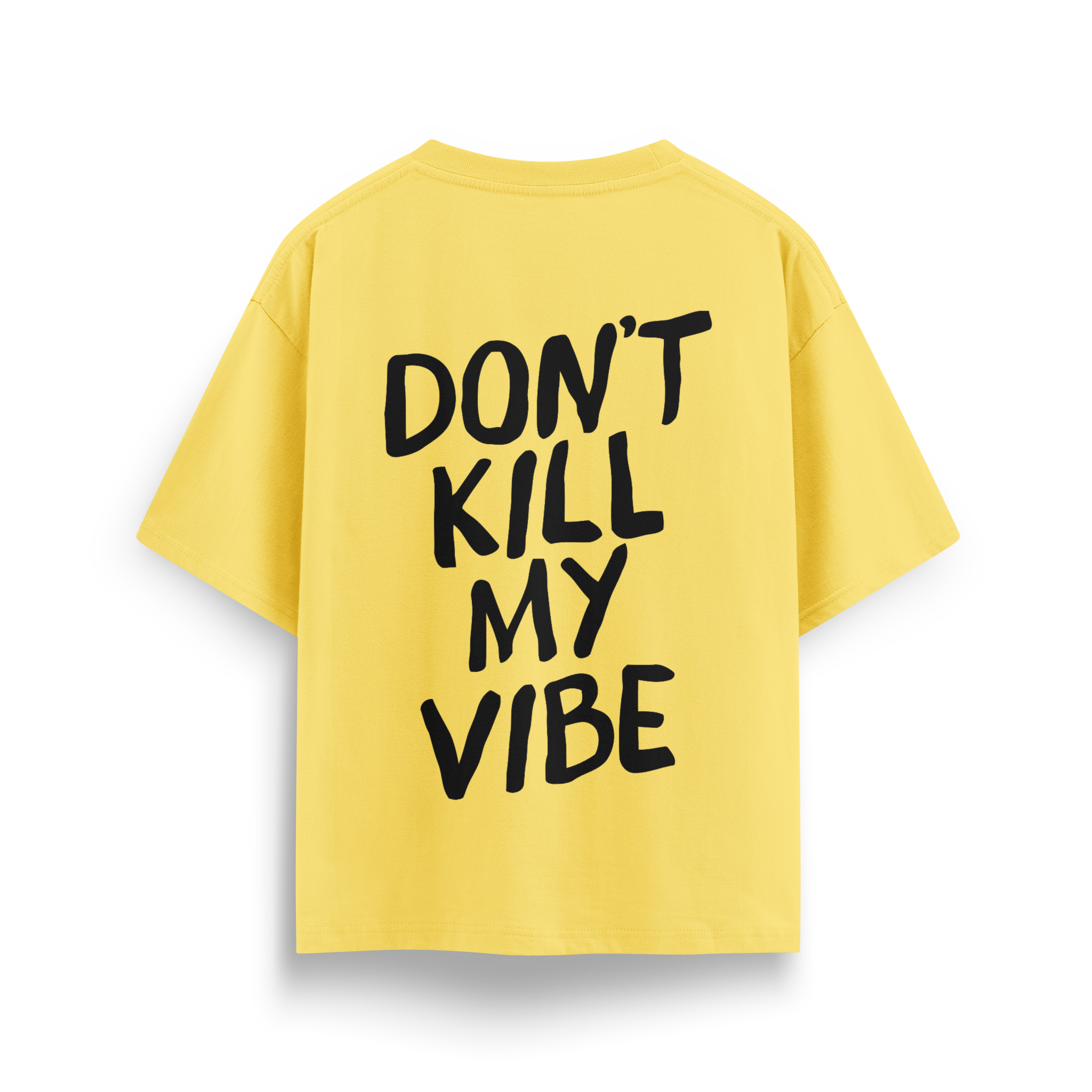 Dont Kill My Vibe - Oversize T-Shirt