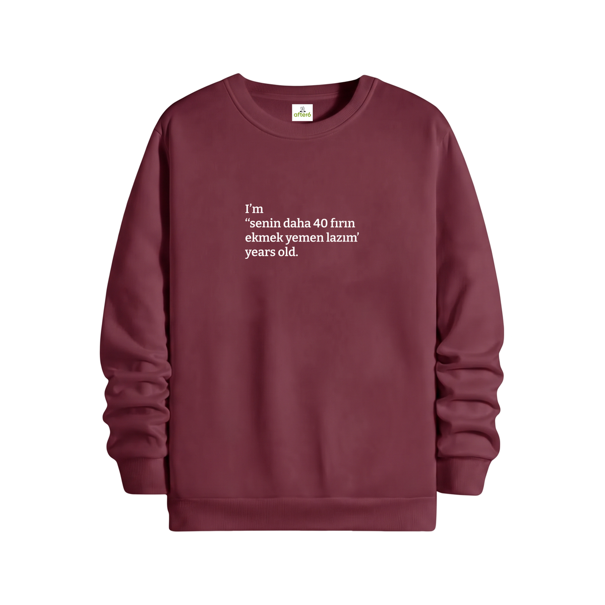 Senin daha 40 fırın ekmek yemen lazım - Regular Sweatshirt