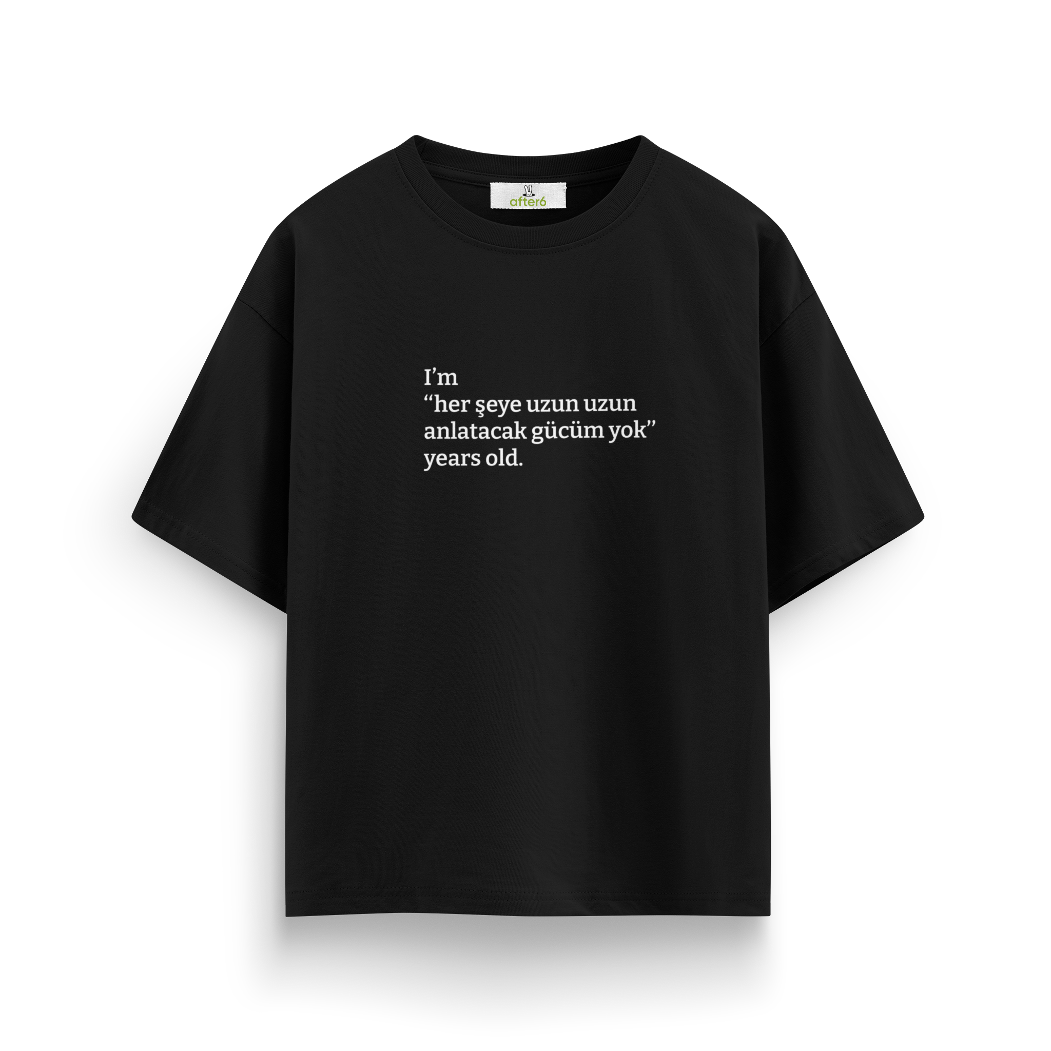 Her şeye uzun uzun anlatacak gücüm yok - Oversize T-Shirt