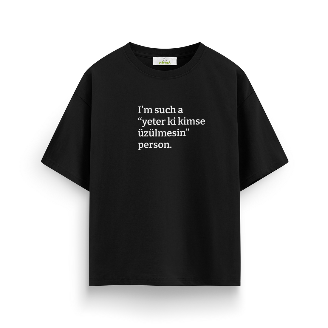 Yeter ki kimse üzülmesin - Oversize T-Shirt