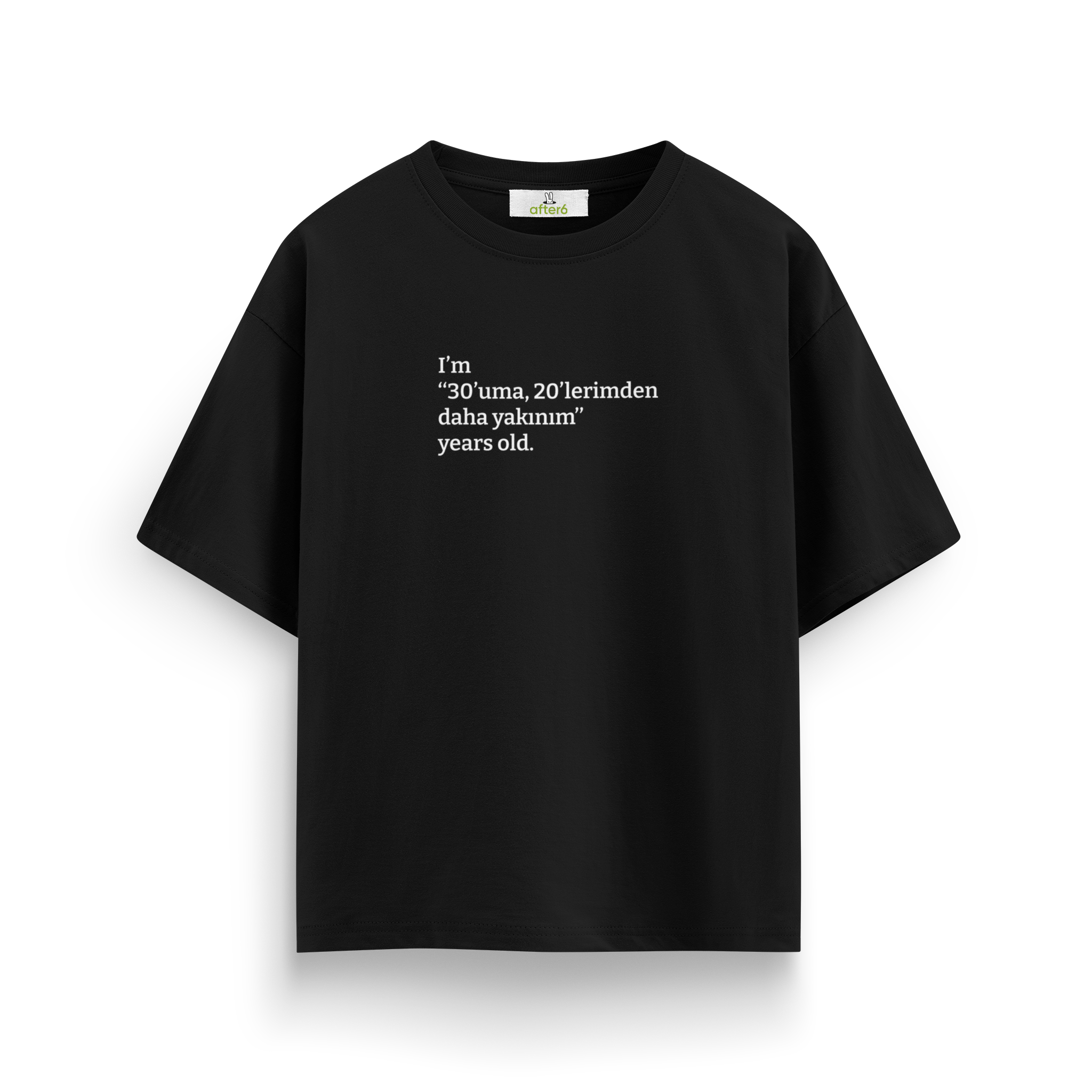 30'uma 20'lerimden daha yakınım - Oversize T-Shirt