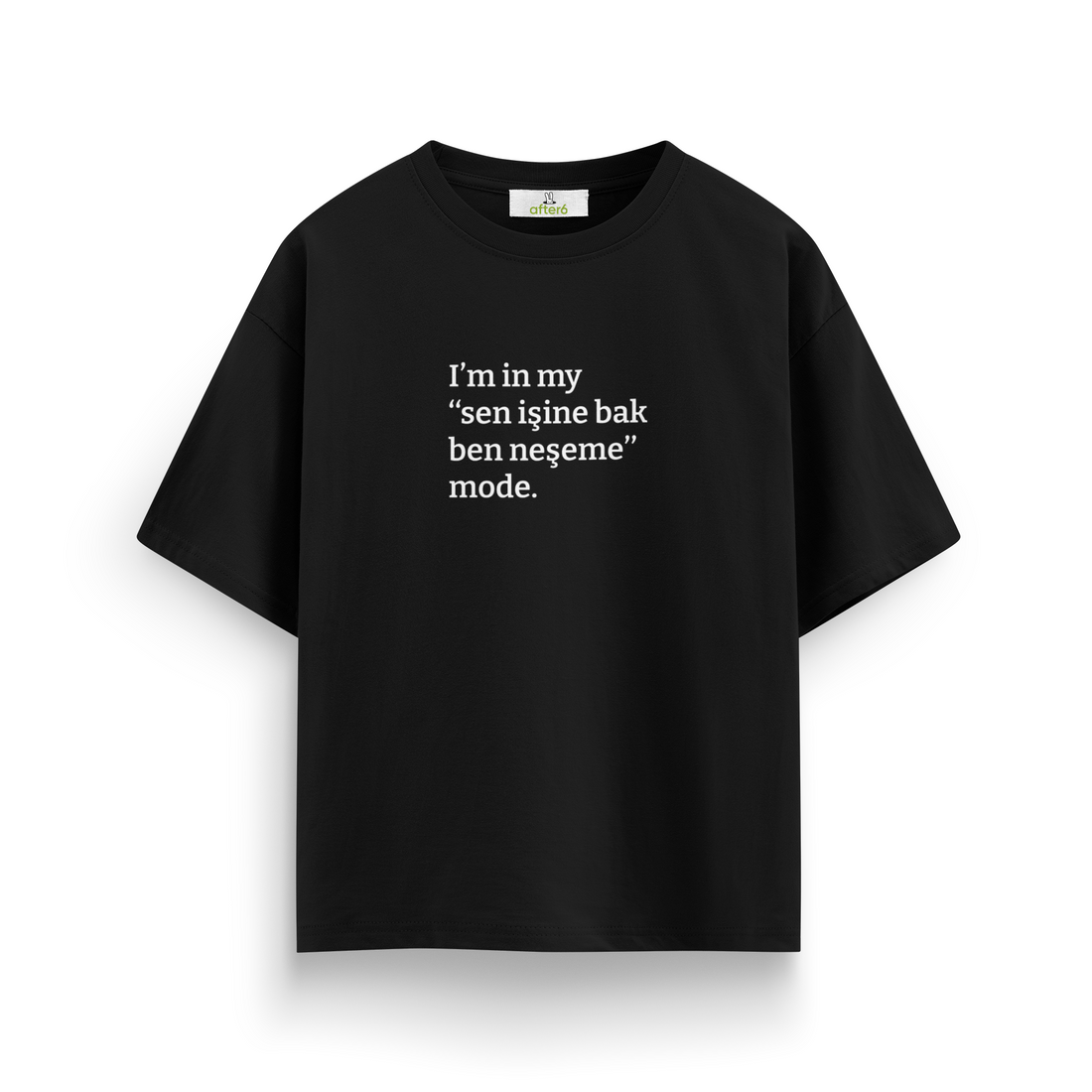 Sen işine bak ben neşeme - Oversize T-Shirt