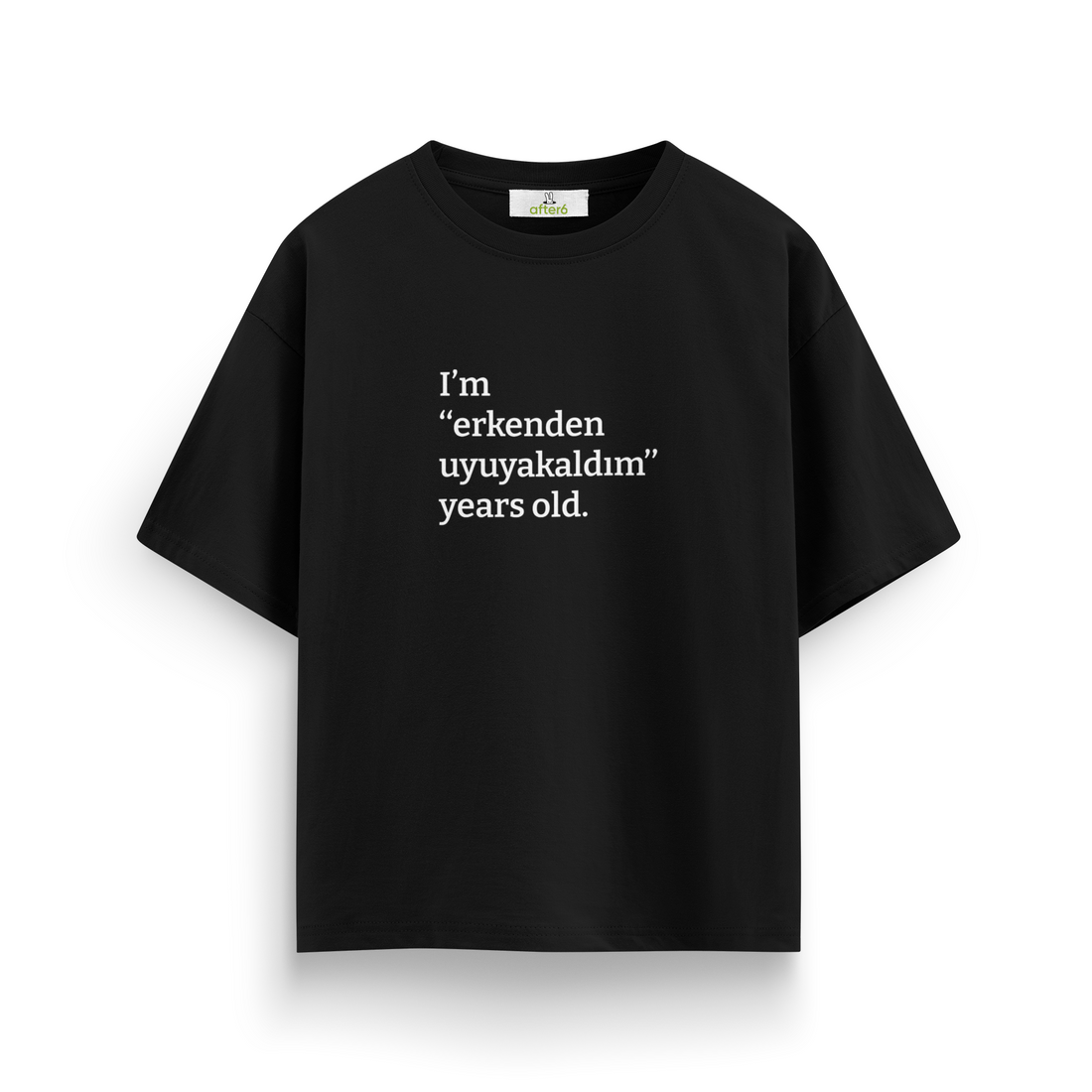 Erkenden uyuyakaldım - Oversize T-Shirt