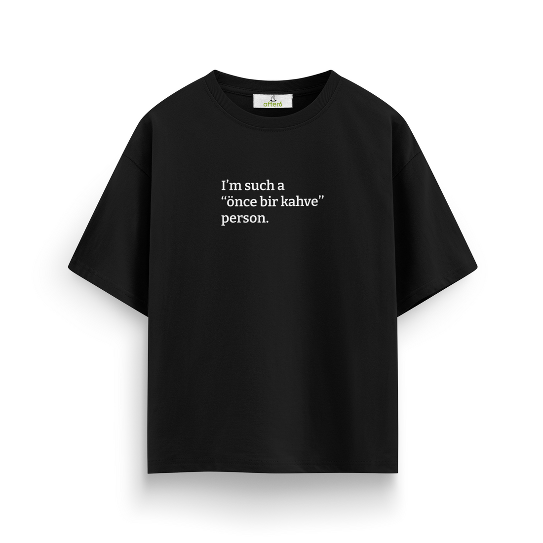 Önce bir kahve - Oversize T-Shirt