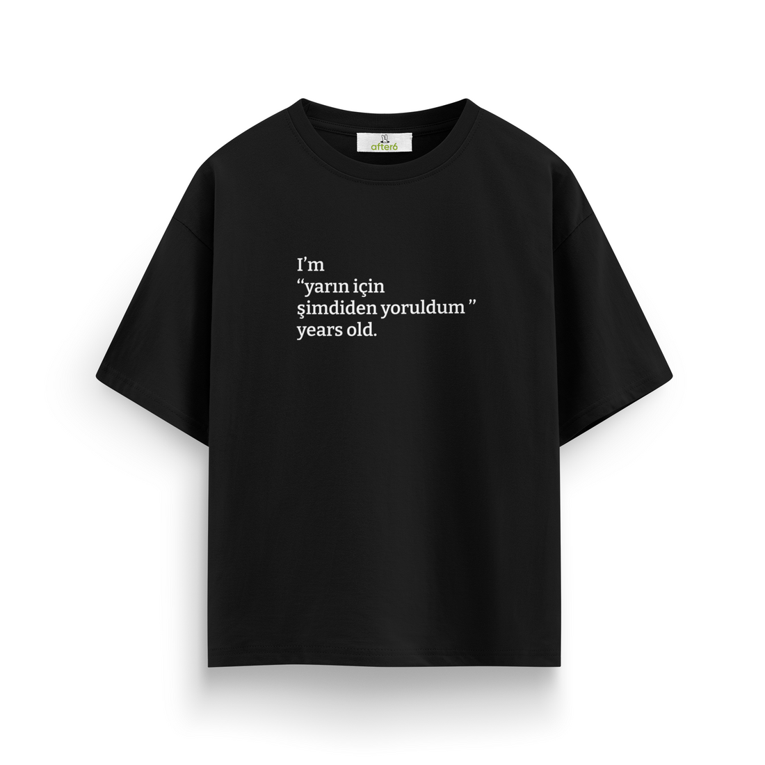 Yarın için şimdiden yoruldum - Oversize T-Shirt