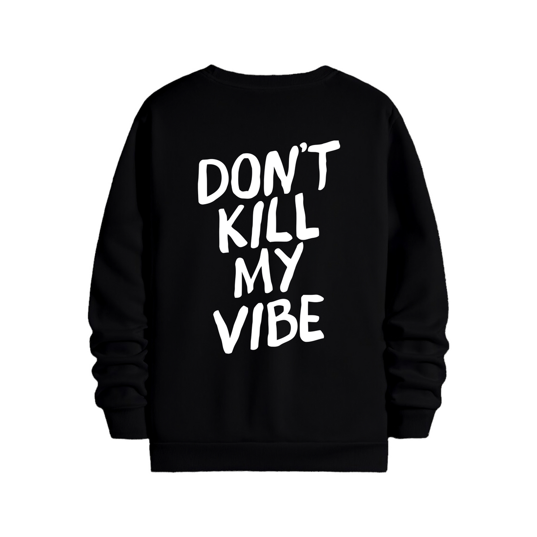 Dont Kill My Vibe - Regular Sweatshirt
